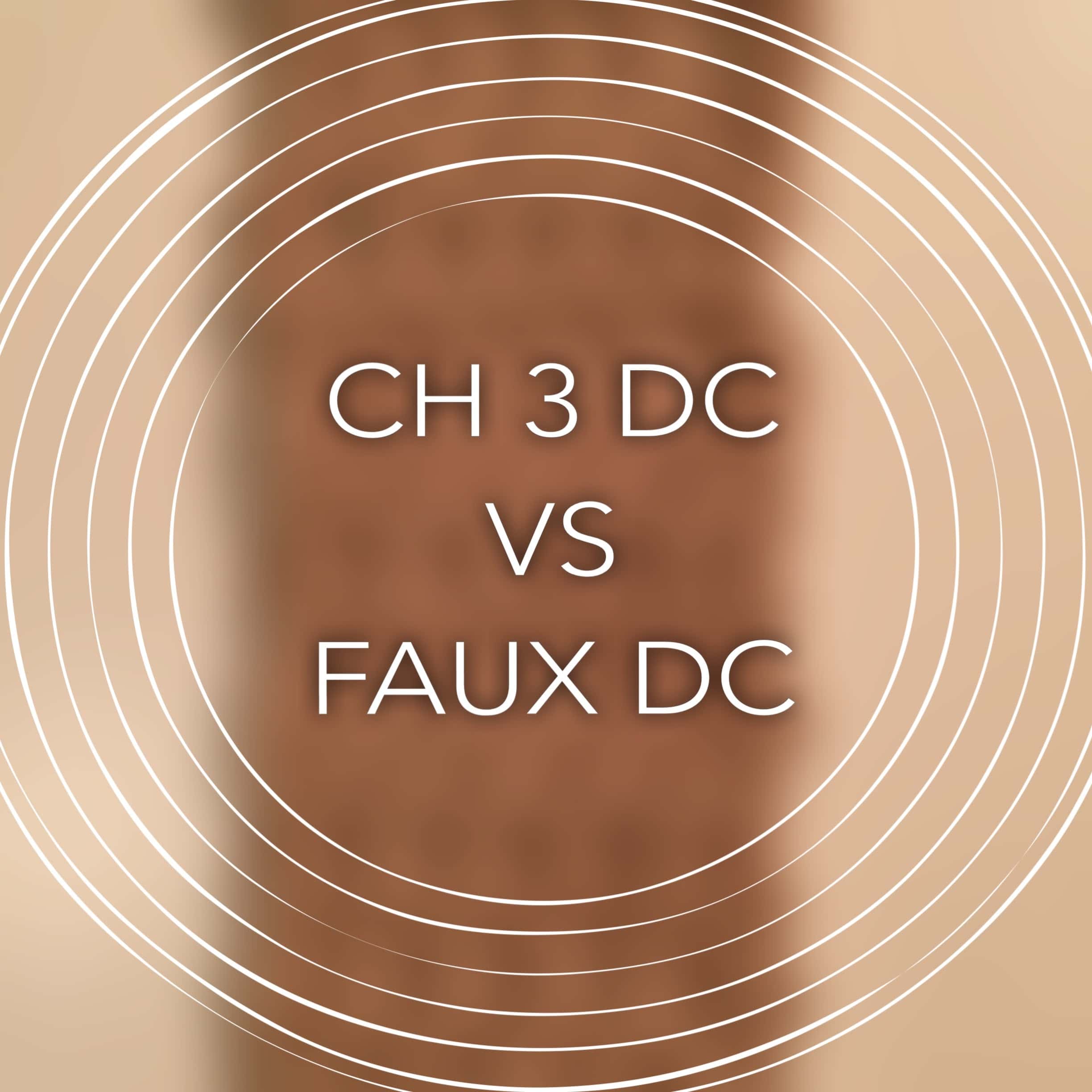 CH 3 DC vs. Faux DC